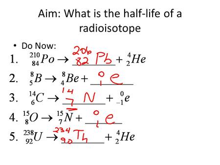 Aim: What is the half-life of a radioisotope Do Now: