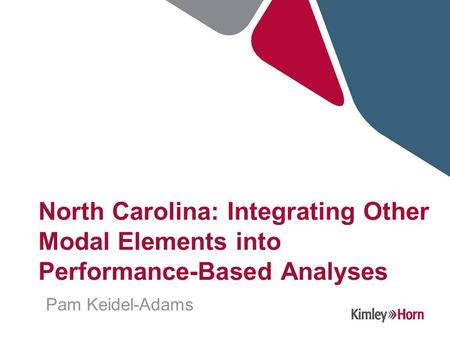 North Carolina: Integrating Other Modal Elements into Performance-Based Analyses Pam Keidel-Adams.
