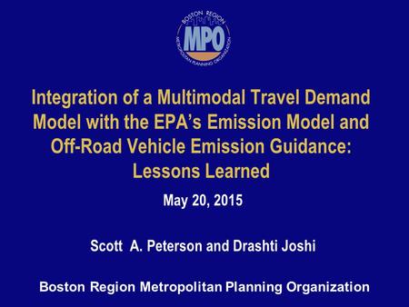 Boston Region Metropolitan Planning Organization Integration of a Multimodal Travel Demand Model with the EPA’s Emission Model and Off-Road Vehicle Emission.