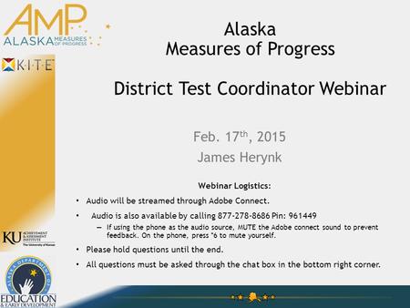 Alaska Measures of Progress District Test Coordinator Webinar Webinar Logistics: Audio will be streamed through Adobe Connect. Audio is also available.