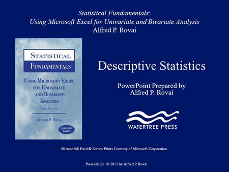 Statistical Fundamentals: Using Microsoft Excel for Univariate and Bivariate Analysis Alfred P. Rovai Descriptive Statistics PowerPoint Prepared by Alfred.