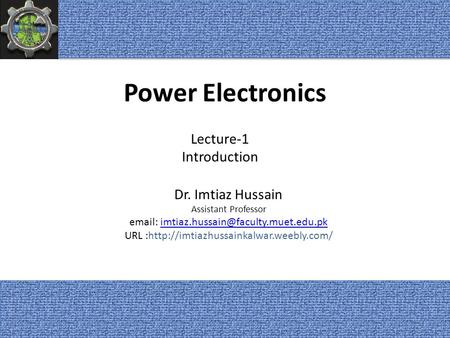 Power Electronics Lecture-1 Introduction Dr. Imtiaz Hussain