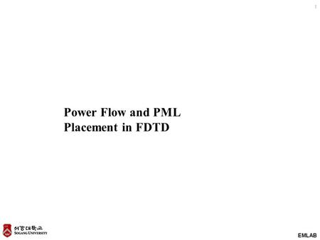 EMLAB 1 Power Flow and PML Placement in FDTD. EMLAB 2 Lecture Outline Review Total Power by Integrating the Poynting Vector Total Power by Plane Wave.