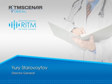 My name is Yury Starovoytov. I represent the company RITM OKB ZAO. I am its Chief Executive Officer. Our company OKB RITM has been operating for over.