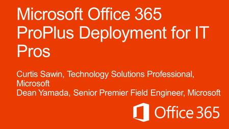 Microsoft Office 365 ProPlus Deployment for IT Pros