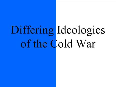 Differing Ideologies of the Cold War. Economic Ideals capitalism Private Ownership of Industry Freedom of Competition Laissez-faire Society based on class.