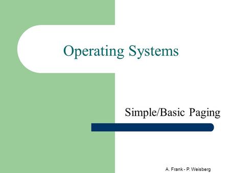 A. Frank - P. Weisberg Operating Systems Simple/Basic Paging.