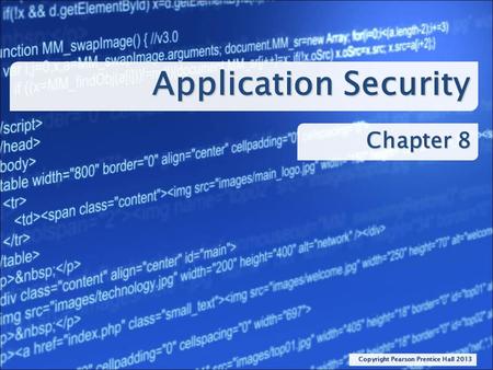 Application Security Chapter 8 Copyright Pearson Prentice Hall 2013.
