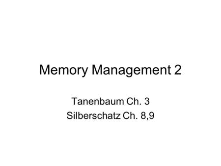 Memory Management 2 Tanenbaum Ch. 3 Silberschatz Ch. 8,9.