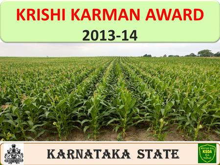 KRISHI KARMAN AWARD 2013-14 KRISHI KARMAN AWARD 2013-14 KARNATAKA STATE.