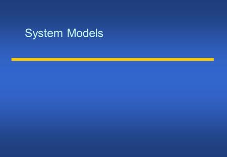 System Models. Architectural model Structure of the system in terms of components Goals:  reliable, manageable, adaptable, cost-effective system design.