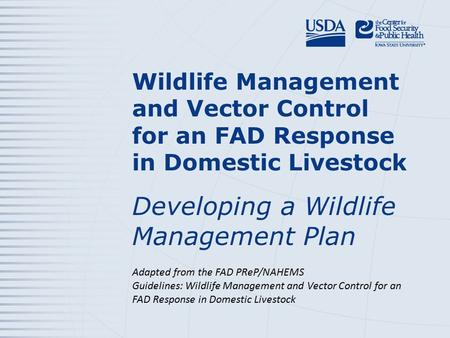 Wildlife Management and Vector Control for an FAD Response in Domestic Livestock Developing a Wildlife Management Plan Adapted from the FAD PReP/NAHEMS.