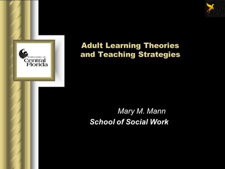 Adult Learning Theories and Teaching Strategies Mary M. Mann School of Social Work.