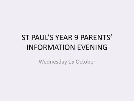 ST PAUL’S YEAR 9 PARENTS’ INFORMATION EVENING
