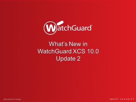 What’s New in WatchGuard XCS 10.0 Update 2 WatchGuard Training.