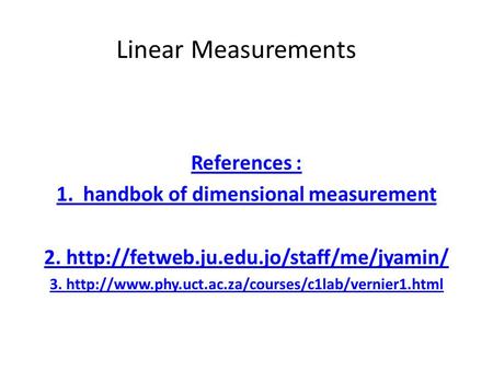 Linear Measurements References : 1. handbok of dimensional measurement