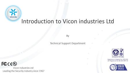 Vicon Industries Ltd Leading the Security Industry since 1967 Introduction to Vicon industries Ltd By Technical Support Department.