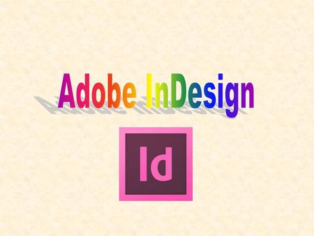 What is Adobe InDesign? InDesign is: – – a desktop publishing software application – Produced by Adobe Systems – Introduced on the market in 1987 Successor.