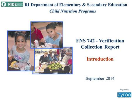 FNS 742 - Verification Collection Report Introduction September 2014 Prepared by RI Department of Elementary & Secondary Education Child Nutrition Programs.
