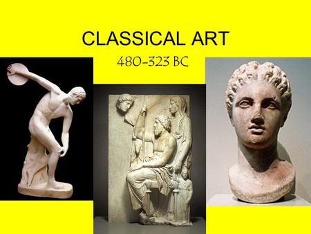 CLASSICAL ART 480-323 BC.