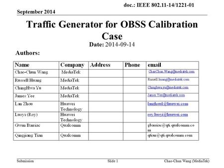 Doc.: IEEE 802.11-14/1221-01 Submission September 2014 Slide 1 Traffic Generator for OBSS Calibration Case Date: 2014-09-14 Authors: Chao-Chun Wang (MediaTek)