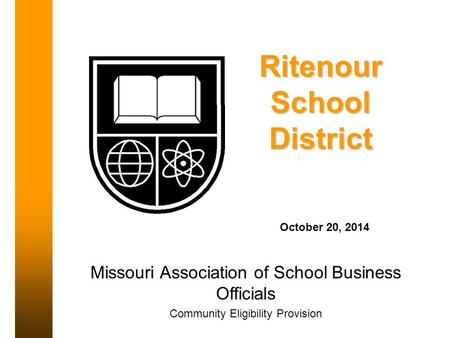 Ritenour School District October 20, 2014 Missouri Association of School Business Officials Community Eligibility Provision.