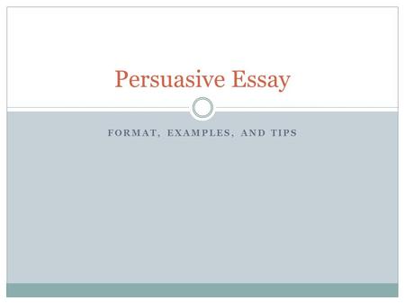 FORMAT, EXAMPLES, AND TIPS Persuasive Essay. Introduction “Setting up your essay” The introduction provides the reader the necessary information so that.