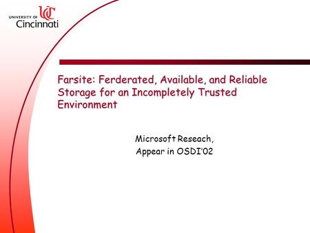 Farsite: Ferderated, Available, and Reliable Storage for an Incompletely Trusted Environment Microsoft Reseach, Appear in OSDI’02.