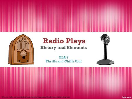 Radio Plays History and Elements ELA 7 Thrills and Chills Unit Source: