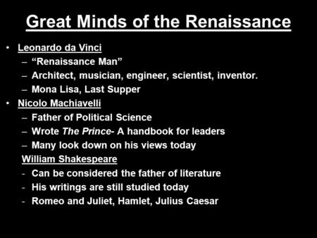 Great Minds of the Renaissance Leonardo da Vinci –“Renaissance Man” –Architect, musician, engineer, scientist, inventor. –Mona Lisa, Last Supper Nicolo.