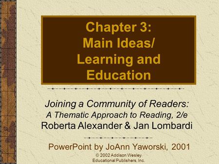 © 2002 Addison Wesley Educational Publishers, Inc. Chapter 3: Main Ideas/ Learning and Education PowerPoint by JoAnn Yaworski, 2001 Joining a Community.