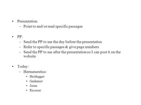 Presentation: –Point to and/or read specific passages PP: –Send the PP to me the day before the presentation –Refer to specific passages & give page numbers.