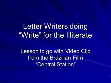 Letter Writers doing “Write” for the Illiterate Lesson to go with Video Clip from the Brazilian Film “Central Station”