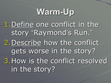 Warm-Up Define one conflict in the story “Raymond’s Run.”
