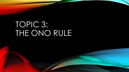 Topic 3: The OnO Rule.