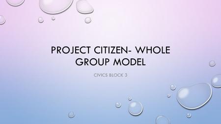 PROJECT CITIZEN- WHOLE GROUP MODEL CIVICS BLOCK 3.