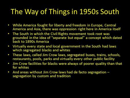 The Way of Things in 1950s South While America fought for liberty and freedom in Europe, Central America and Asia, there was oppression right here in America.