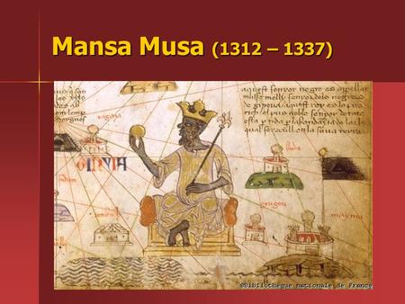 Mansa Musa (1312 – 1337). Mansa Musa’s Importance in African History Doubled the size of the Mali Kingdom Doubled the size of the Mali Kingdom Established.