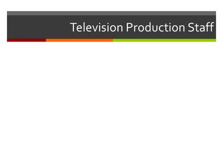 Television Production Staff. Directions  You may click through each slide in order to learn about the various jobs on a Television Production Team (Staff).