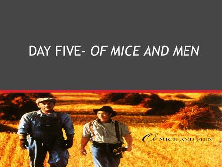 DAY FIVE- OF MICE AND MEN
