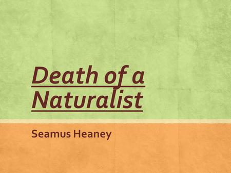 Death of a Naturalist Seamus Heaney.