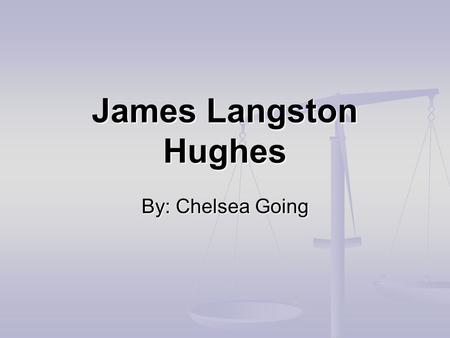 James Langston Hughes By: Chelsea Going. James Langston Hughes.