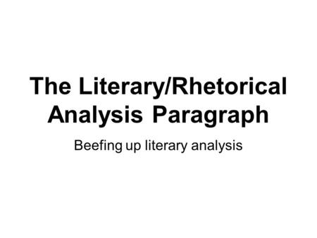 The Literary/Rhetorical Analysis Paragraph
