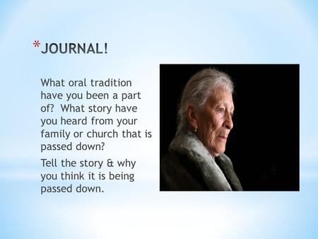What oral tradition have you been a part of? What story have you heard from your family or church that is passed down? Tell the story & why you think it.