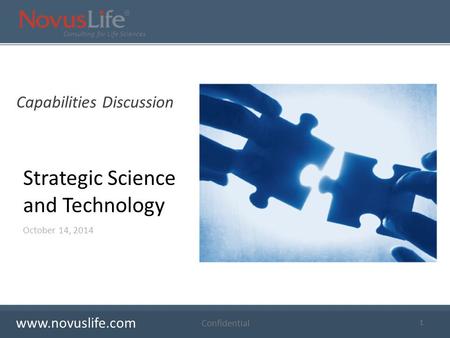 Consulting for Life Sciences 1 Confidential October 14, 2014 Strategic Science and Technology Capabilities Discussion www.novuslife.com.