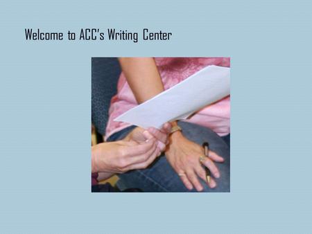 Welcome to ACC’s Writing Center. Students in distance education classes and seated classes have the same options for Writing Center assistance. The Writing.