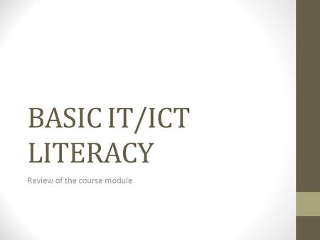 BASIC IT/ICT LITERACY Review of the course module.