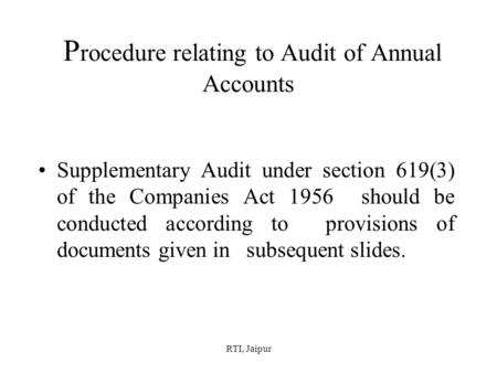 RTI, Jaipur P rocedure relating to Audit of Annual Accounts Supplementary Audit under section 619(3) of the Companies Act 1956 should be conducted according.