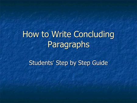 How to Write Concluding Paragraphs Students ’ Step by Step Guide.
