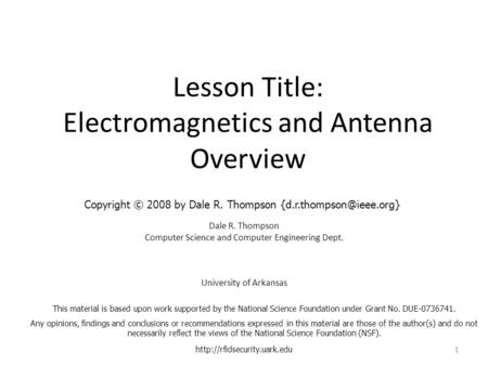 Lesson Title: Electromagnetics and Antenna Overview Dale R. Thompson Computer Science and Computer Engineering Dept. University of Arkansas
